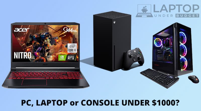 PC Laptop or Console for Gaming Under $1000 Comparison